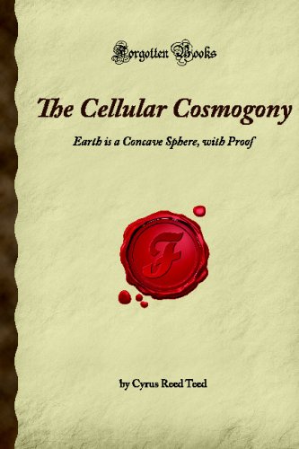 The Cellular Cosmogony: Earth is a Concave Sphere, with Proof (Forgotten Books) von Forgotten Books